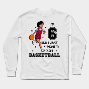 Girl plays basketball - I am 6 Long Sleeve T-Shirt